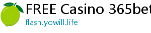 FREE Casino 365bet ee